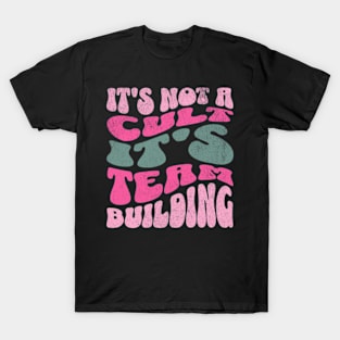 It's Not a Cult It's Team Building Funny Office T-Shirt